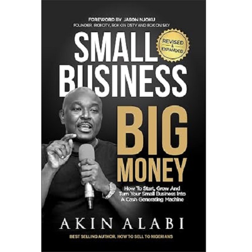 Small Business Big Money: How To Start, Grow And Turn Your Business Into A Cash Generating Machine