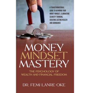 Money Mindset Mastery: The Psychology of Wealth and Financial Freedom