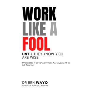 Work Like A Fool Until They Know You Are Wise